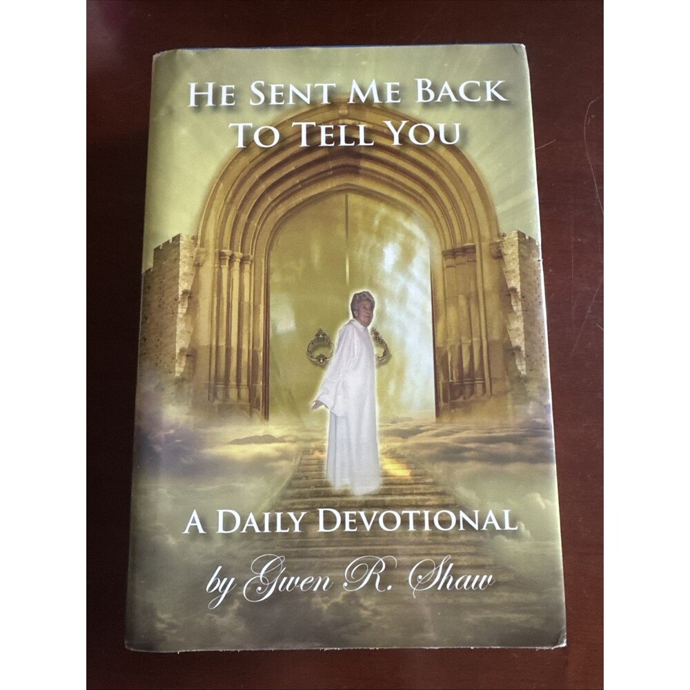 He Sent Me Back to Tell You: A Daily Devotional 2010 Hardcover by Gwen R. Shaw